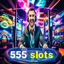 555 slots